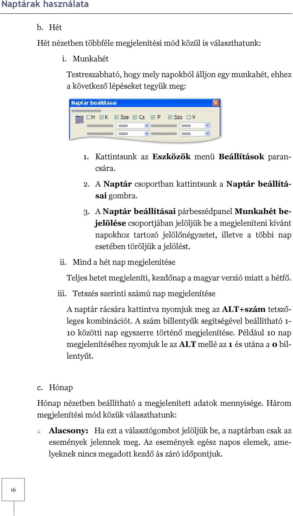 A Naptár csoportban kattintsunk a Naptár beállításai gombra. 3.