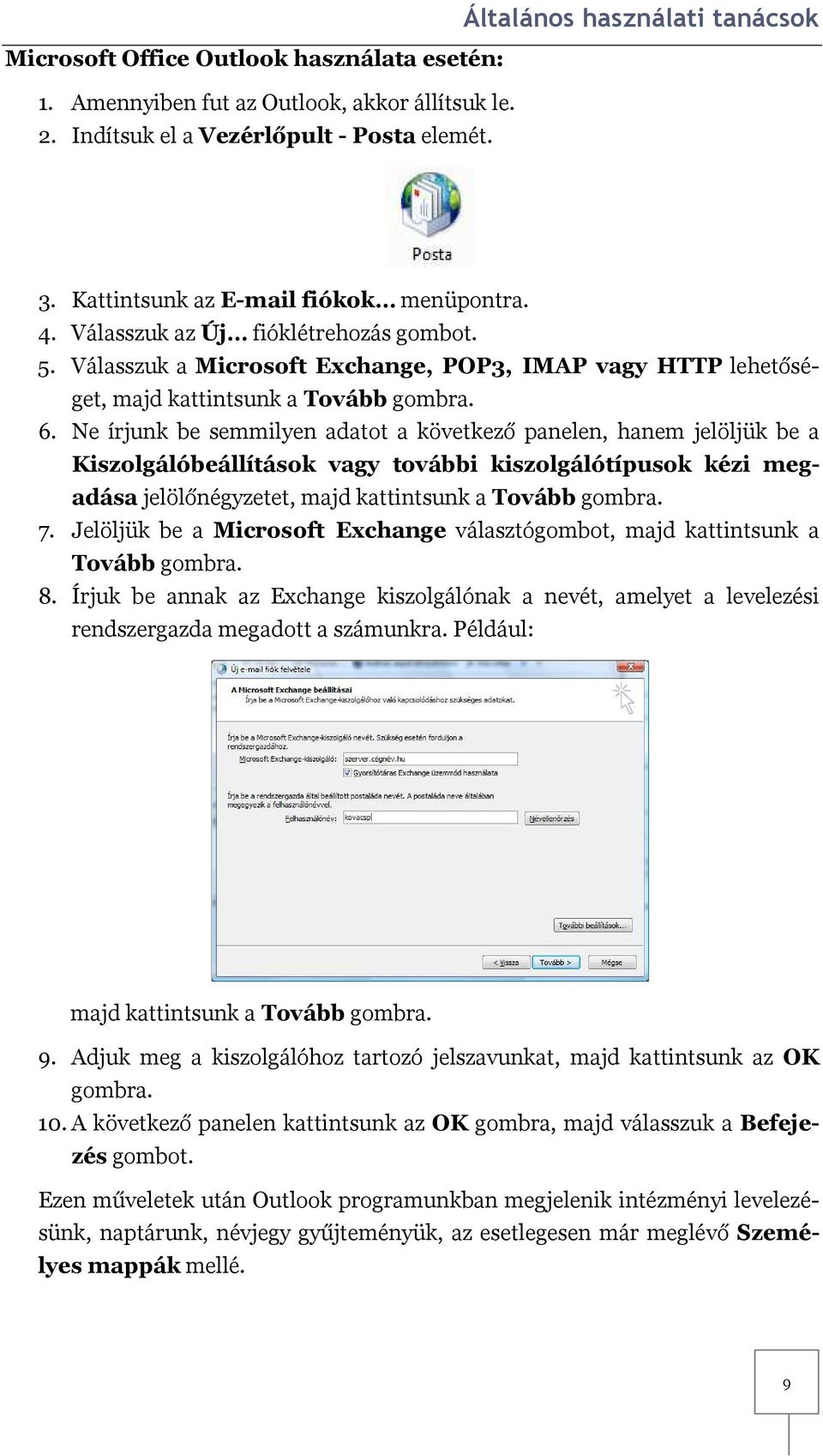 Ne írjunk be semmilyen adatot a következő panelen, hanem jelöljük be a Kiszolgálóbeállítások vagy további kiszolgálótípusok kézi megadása jelölőnégyzetet, majd kattintsunk a Tovább gombra. 7.