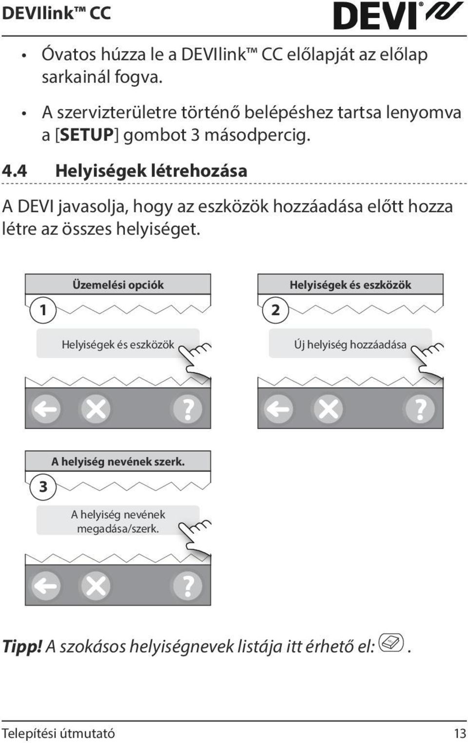 4 Helyiségek létrehozása A DEVI javasolja, hogy az eszközök hozzáadása előtt hozza létre az összes helyiséget.