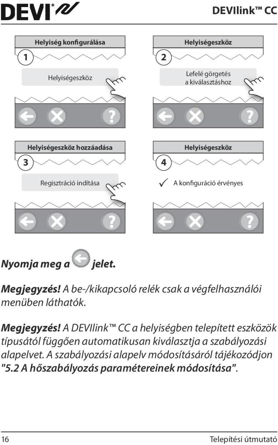 A be-/kikapcsoló relék csak a végfelhasználói menüben láthatók. Megjegyzés!