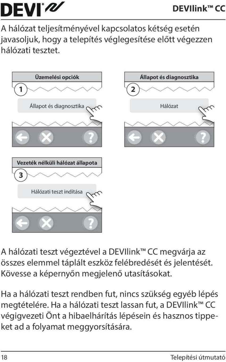 végeztével a DEVIlink CC megvárja az összes elemmel táplált eszköz felébredését és jelentését. Kövesse a képernyőn megjelenő utasításokat.