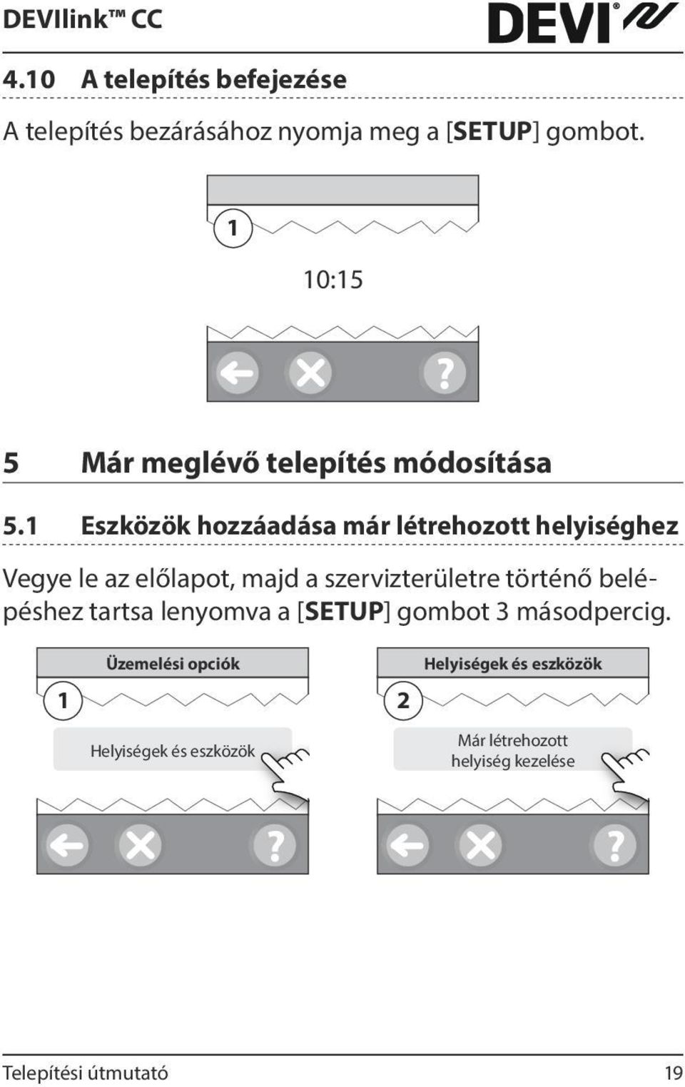 1 Eszközök hozzáadása már létrehozott helyiséghez Vegye le az előlapot, majd a szervizterületre