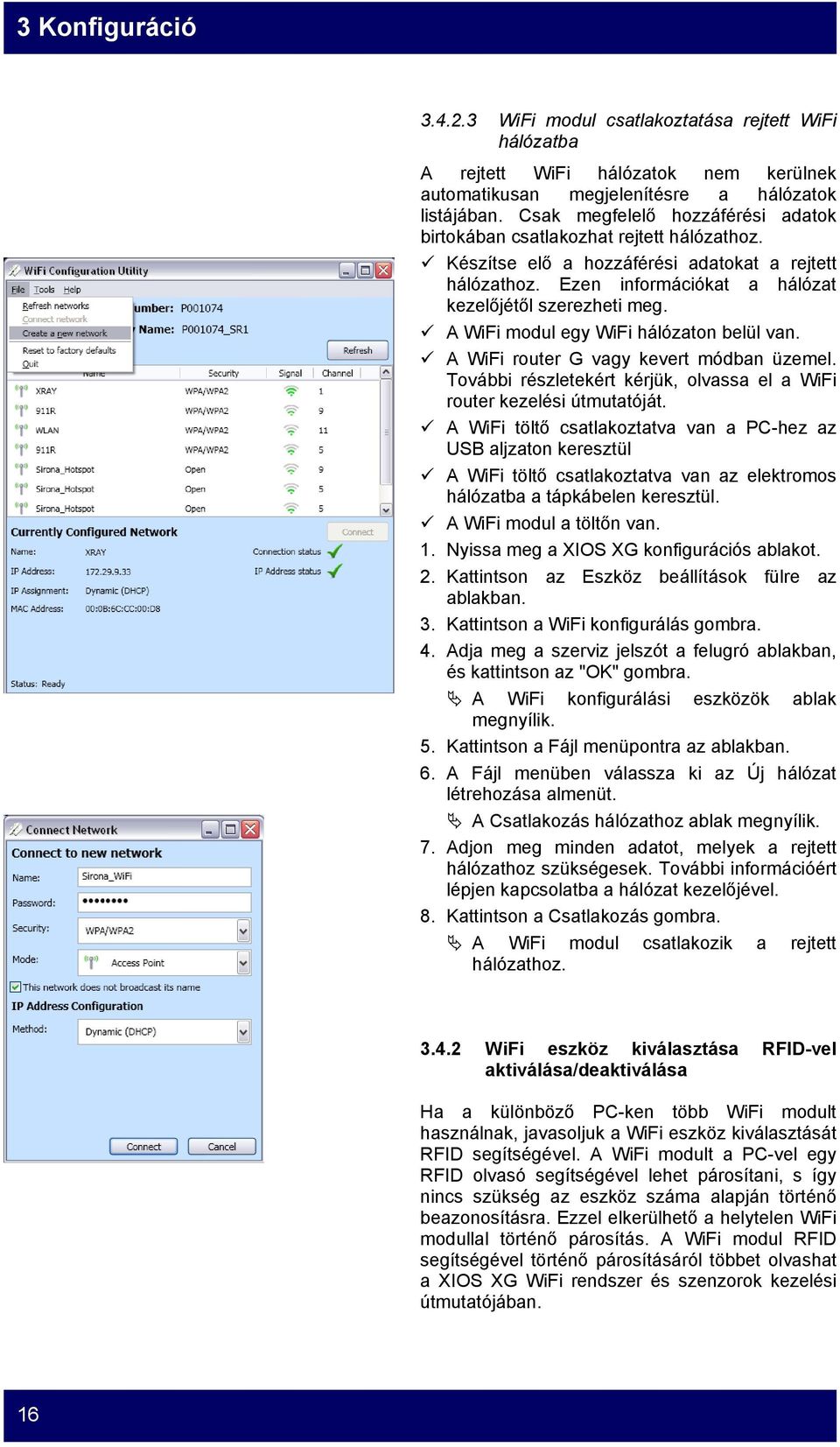 A WiFi modul egy WiFi hálózaton belül van. A WiFi router G vagy kevert módban üzemel. További részletekért kérjük, olvassa el a WiFi router kezelési útmutatóját.