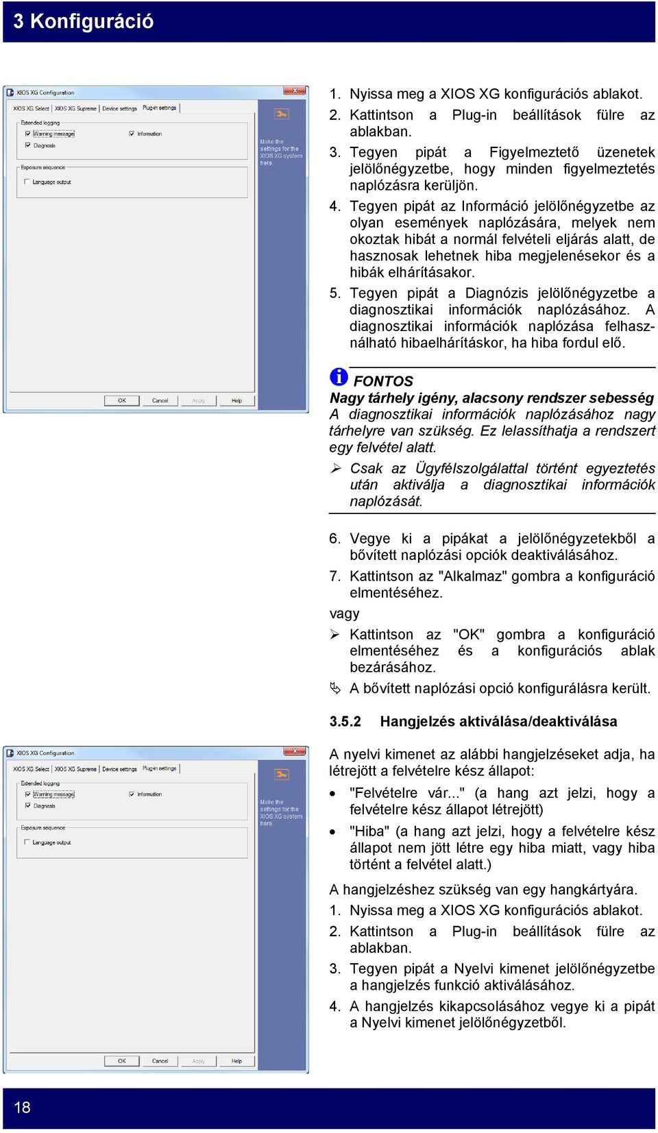 Tegyen pipát az Információ jelölőnégyzetbe az olyan események naplózására, melyek nem okoztak hibát a normál felvételi eljárás alatt, de hasznosak lehetnek hiba megjelenésekor és a hibák