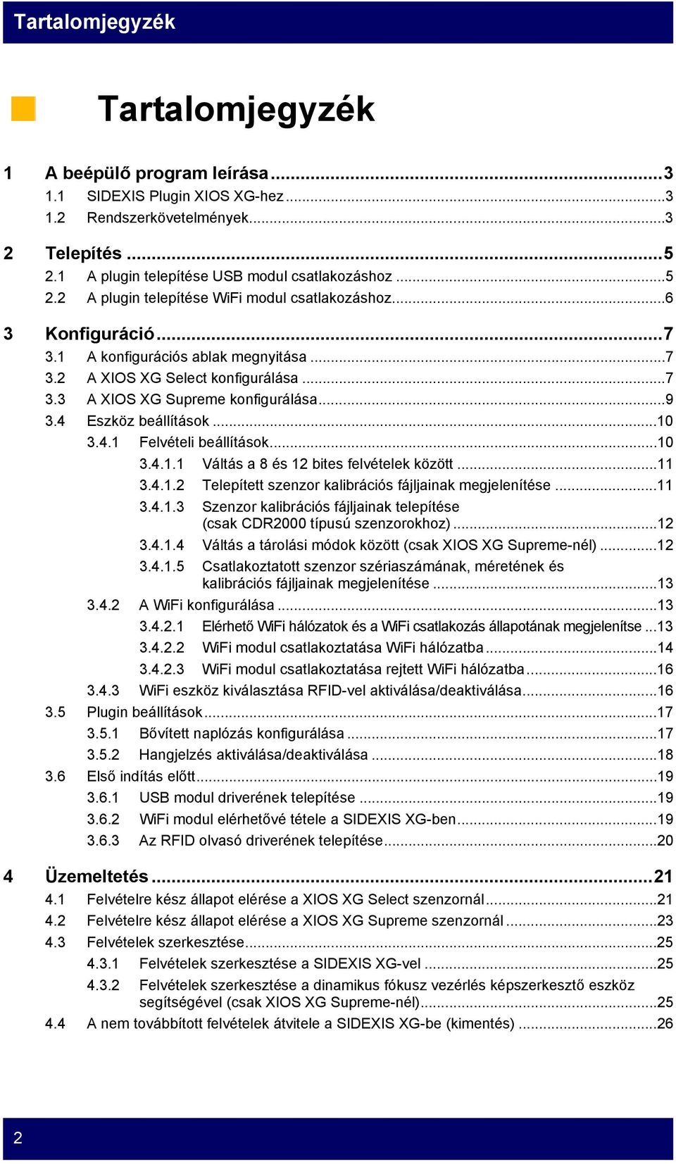 ..10 3.4.1.1 Váltás a 8 és 12 bites felvételek között...11 3.4.1.2 Telepített szenzor kalibrációs fájljainak megjelenítése...11 3.4.1.3 Szenzor kalibrációs fájljainak telepítése (csak CDR2000 típusú szenzorokhoz).