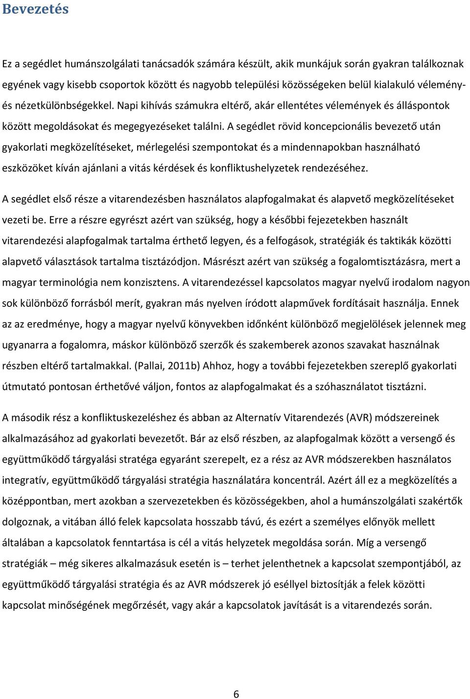 A segédlet rövid koncepcionális bevezető után gyakorlati megközelítéseket, mérlegelési szempontokat és a mindennapokban használható eszközöket kíván ajánlani a vitás kérdések és konfliktushelyzetek