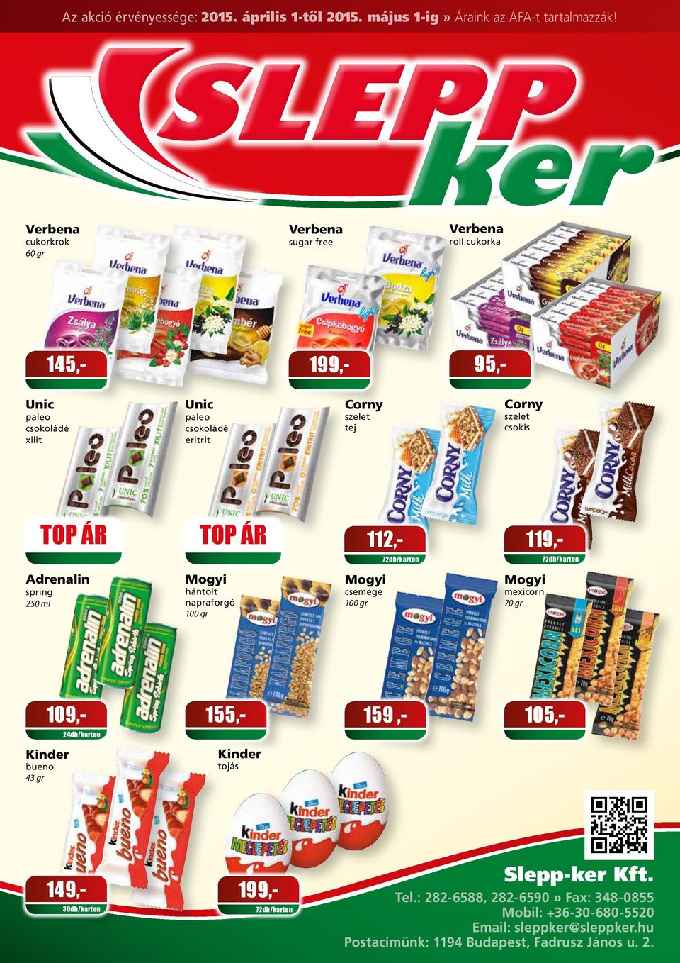 Mogyi csemege Mogyi mexicorn 70 gr 109,- 155,- 159,- 105,- Kinder bueno 43 gr Kinder tojás 149,- 30db/karton 199,- 72db/karton Slepp-ker