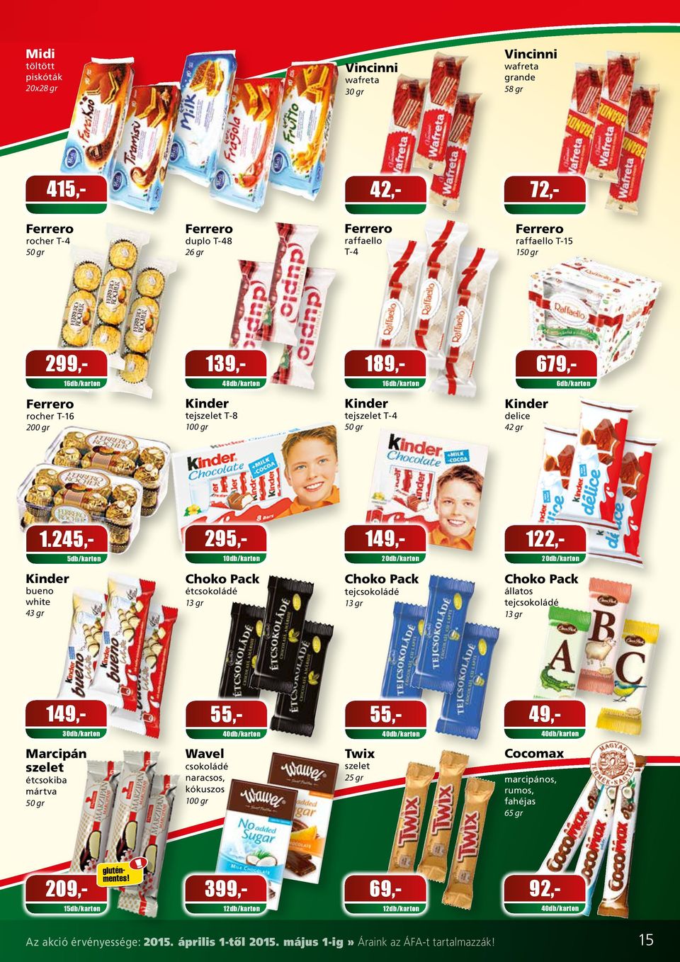 wafreta grande 58 gr 42,- Ferrero 209,- Vincinni gluténmentes 399,- Ferrero raffaello T-4 72,Ferrero raffaello T-15 150 gr 189,- 679,- 1 Kinder tejszelet T-4 50 gr 149,- Choko Pack