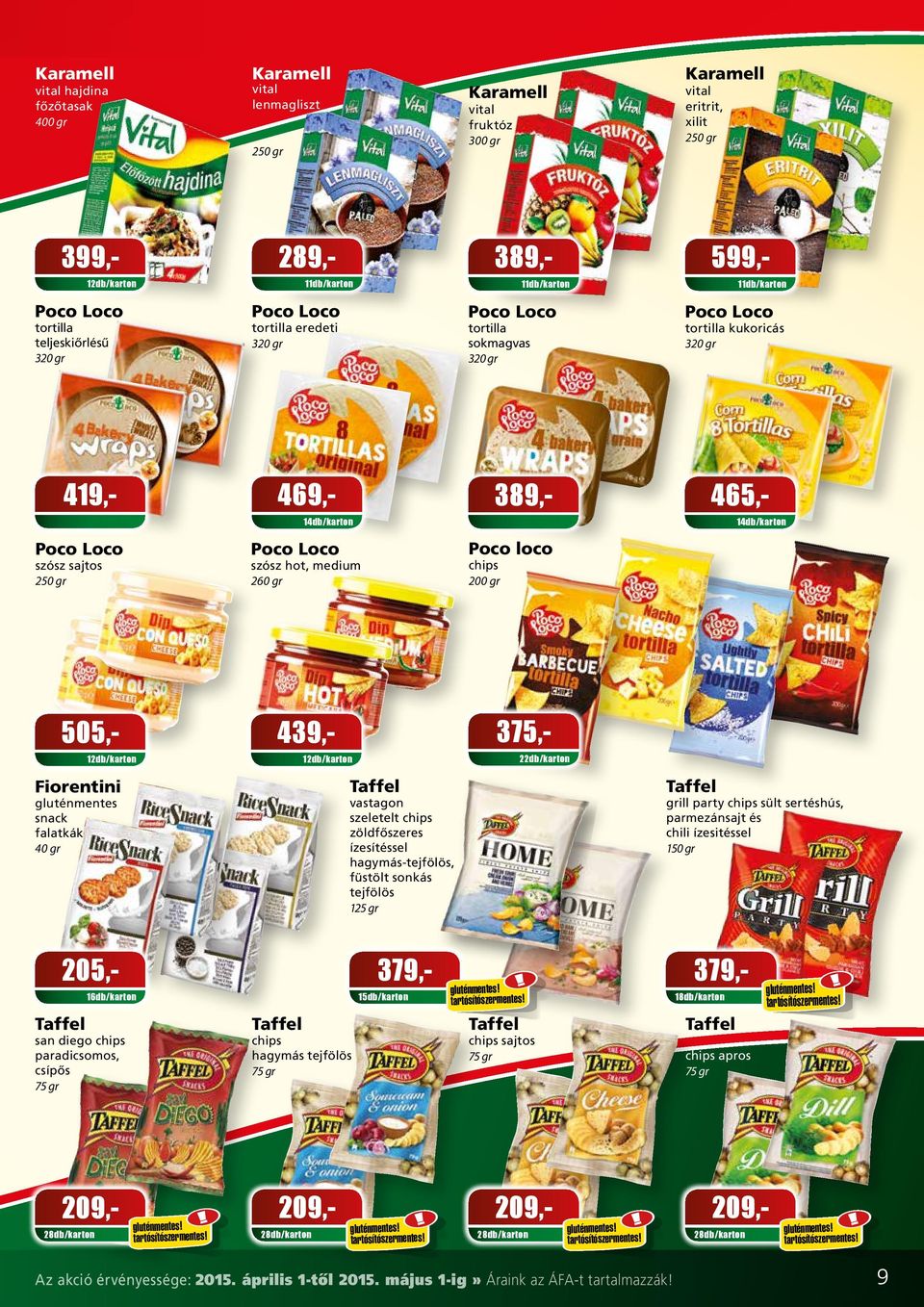 medium 260 gr Poco loco chips 14db/karton 419,- 469,- 389,- 465,- 505,- 439,- 375,- 22db/karton Fiorentini gluténmentes snack falatkák 40 gr Taffel vastagon szeletelt chips zöldfôszeres ízesítéssel