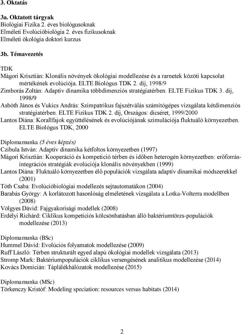 díj, 1998/9 Zimborás Zoltán: Adaptiv dinamika többdimenziós stratégiatérben. ELTE Fizikus TDK 3.