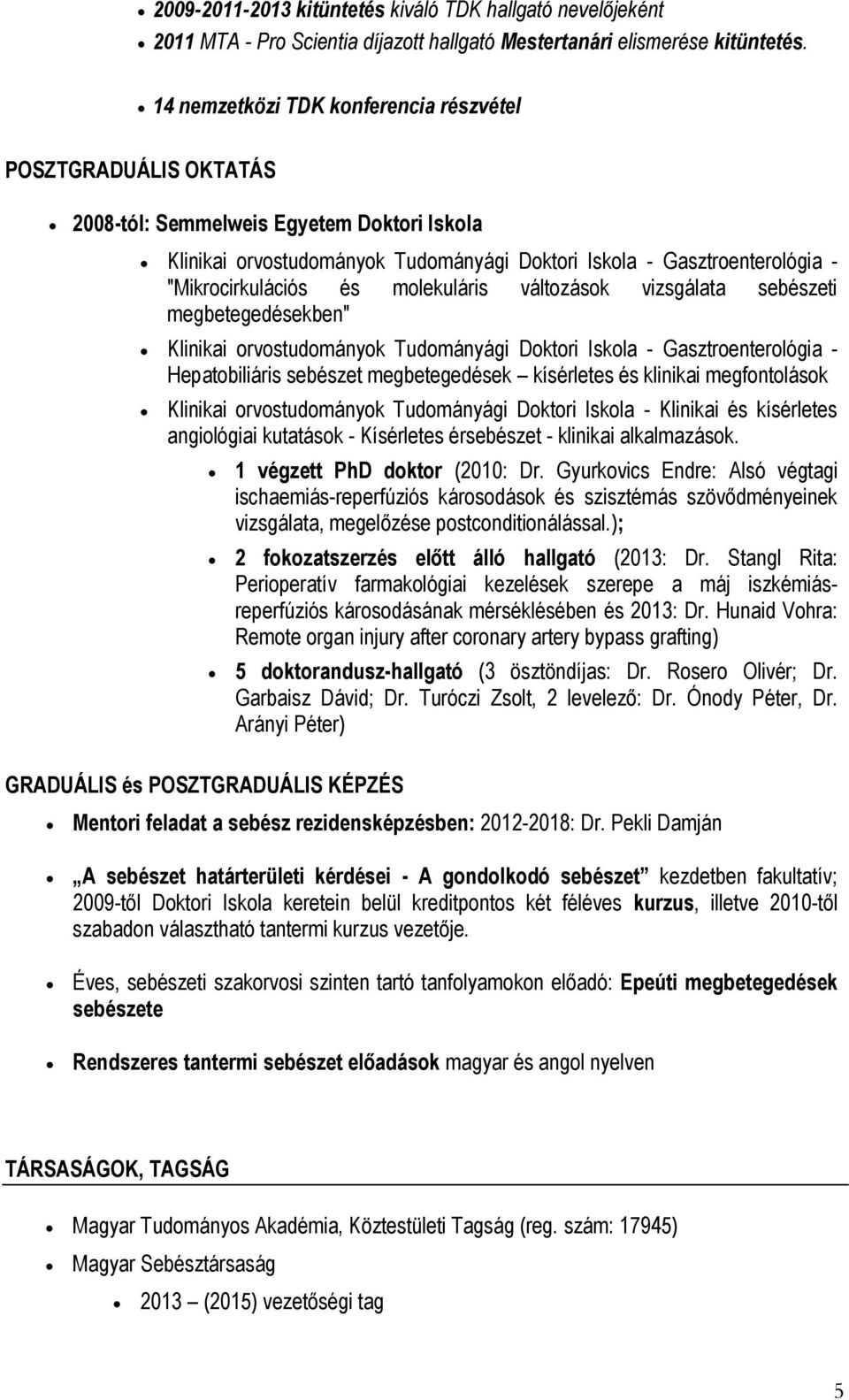 és molekuláris változások vizsgálata sebészeti megbetegedésekben" Klinikai orvostudományok Tudományági Doktori Iskola - Gasztroenterológia - Hepatobiliáris sebészet megbetegedések kísérletes és