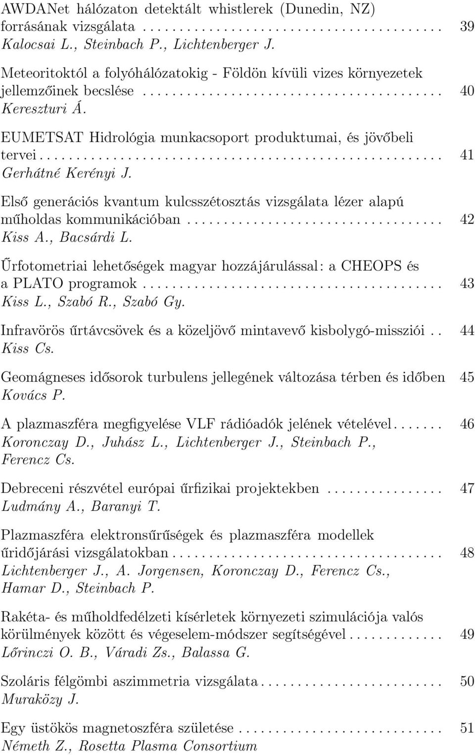 EUMETSAT Hidrológia munkacsoport produktumai, és jövőbeli tervei....................................................... 41 Gerhátné Kerényi J.