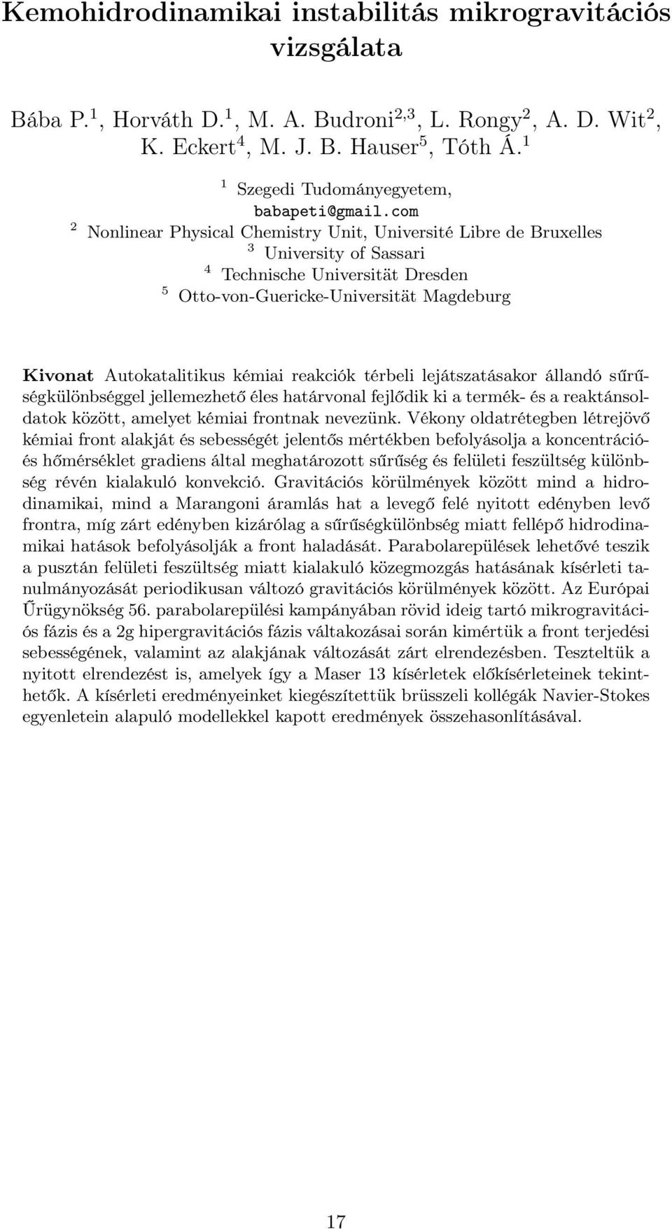 com 2 Nonlinear Physical Chemistry Unit, Université Libre de Bruxelles 3 University of Sassari 4 Technische Universität Dresden 5 Otto-von-Guericke-Universität Magdeburg Kivonat Autokatalitikus