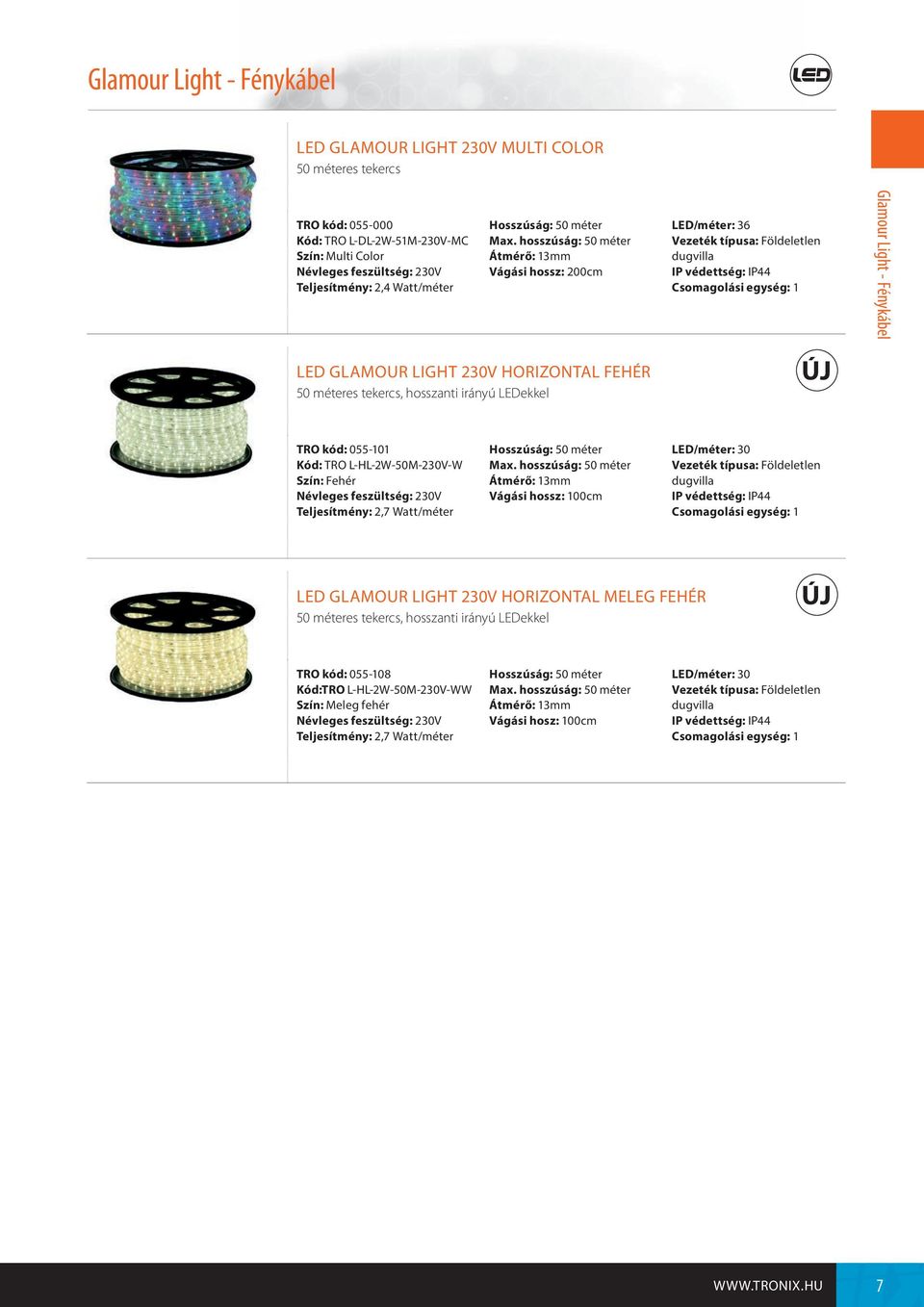 irányú LEDekkel ÚJ TRO kód: 055-101 Kód: TRO L-HL-2W-50M-230V-W Szín: Fehér Teljesítmény: 2,7 Watt/méter Hosszúság: 50 méter Max.