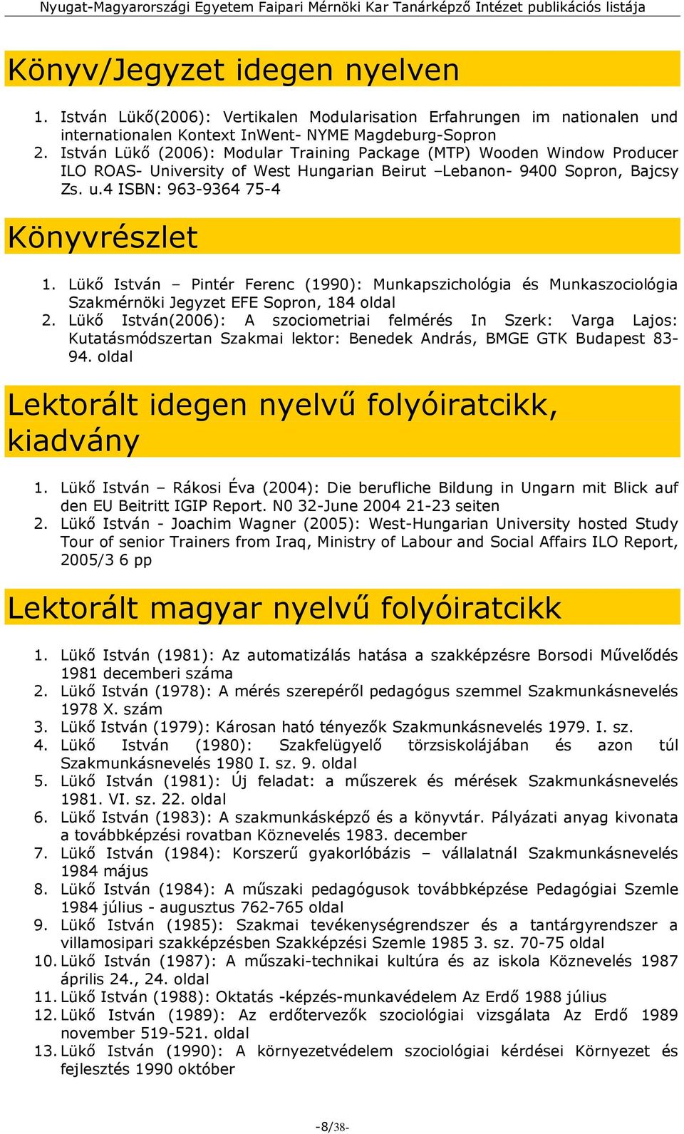 Lükő István Pintér Ferenc (1990): Munkapszichológia és Munkaszociológia Szakmérnöki Jegyzet EFE Sopron, 184 oldal 2.