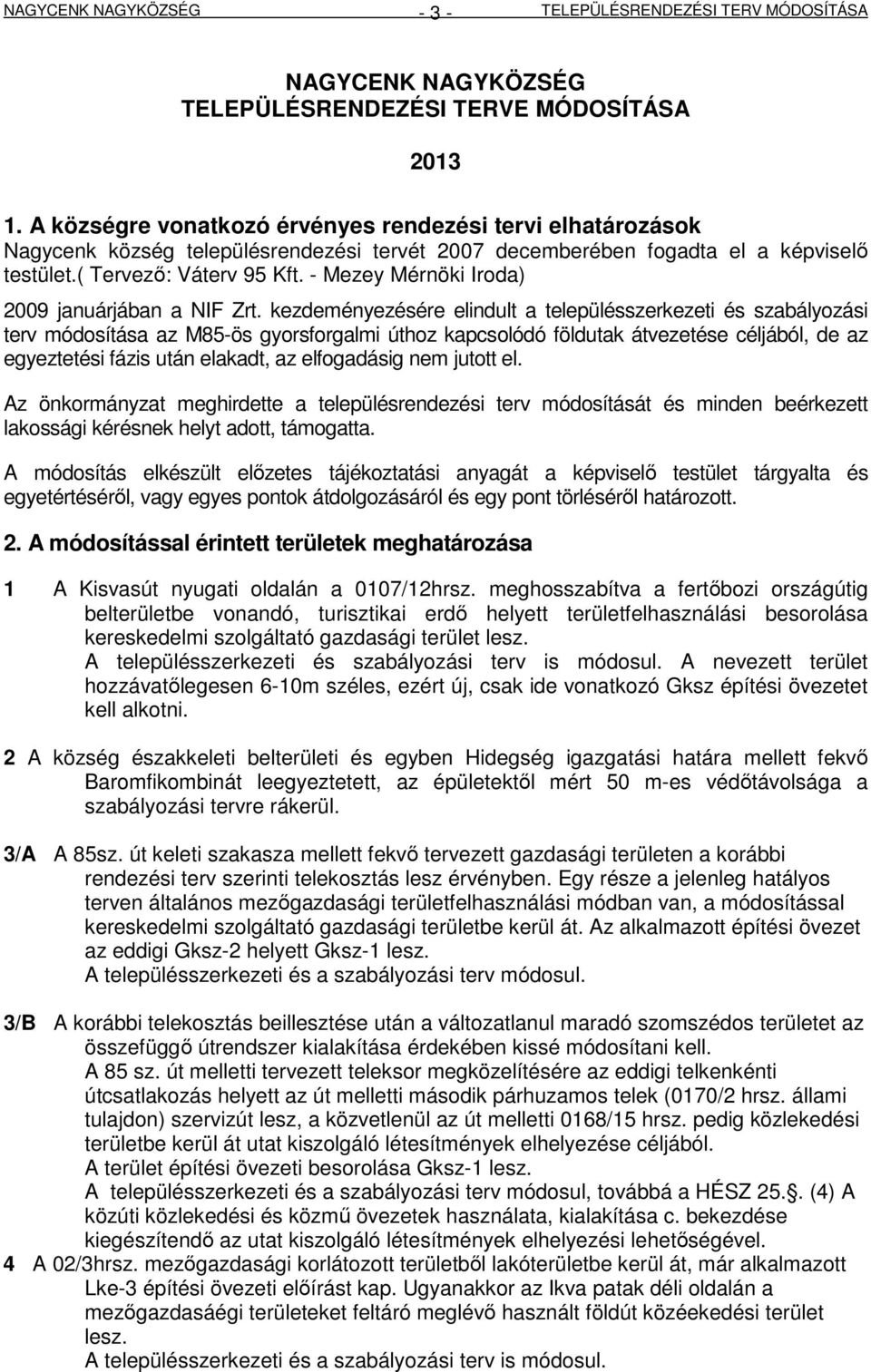 - Mezey Mérnöki Iroda) 2009 januárjában a NIF Zrt.