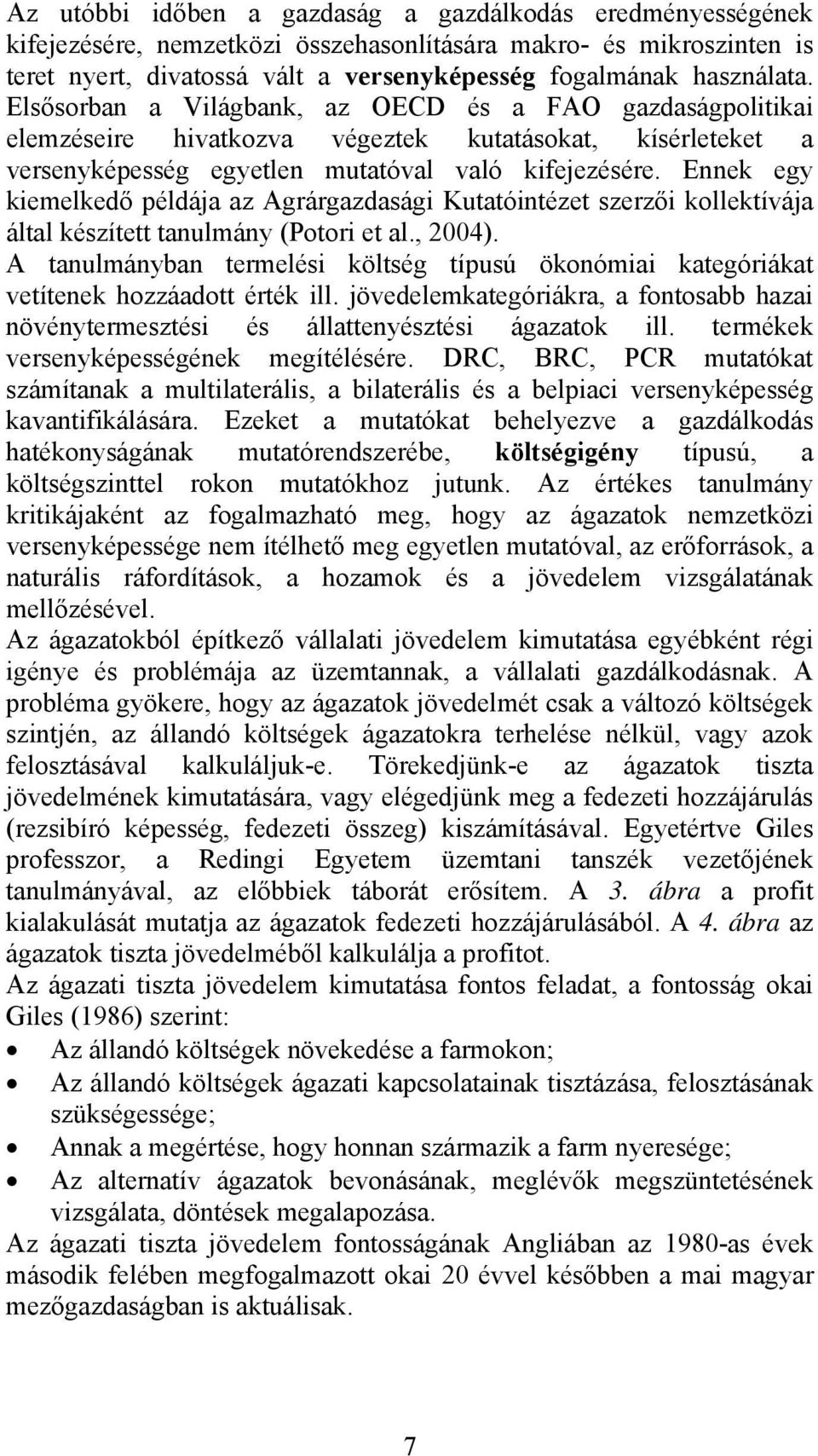 nnek egy kiemelkedő példája az Agrárgazdasági Kutatóintézet szerzői kollektívája által készített tanulmány (Potori et al., 2004).