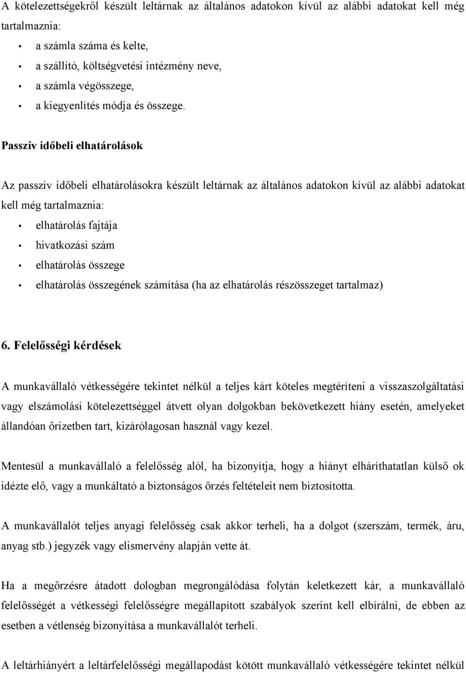 Passzív időbeli elhatárolások Az passzív időbeli elhatárolásokra készült leltárnak az általános adatokon kívül az alábbi adatokat kell még tartalmaznia: elhatárolás fajtája hivatkozási szám