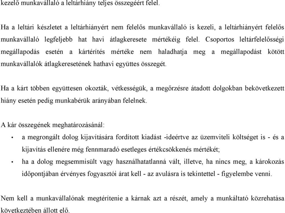 Csoportos leltárfelelősségi megállapodás esetén a kártérítés mértéke nem haladhatja meg a megállapodást kötött munkavállalók átlagkeresetének hathavi együttes összegét.