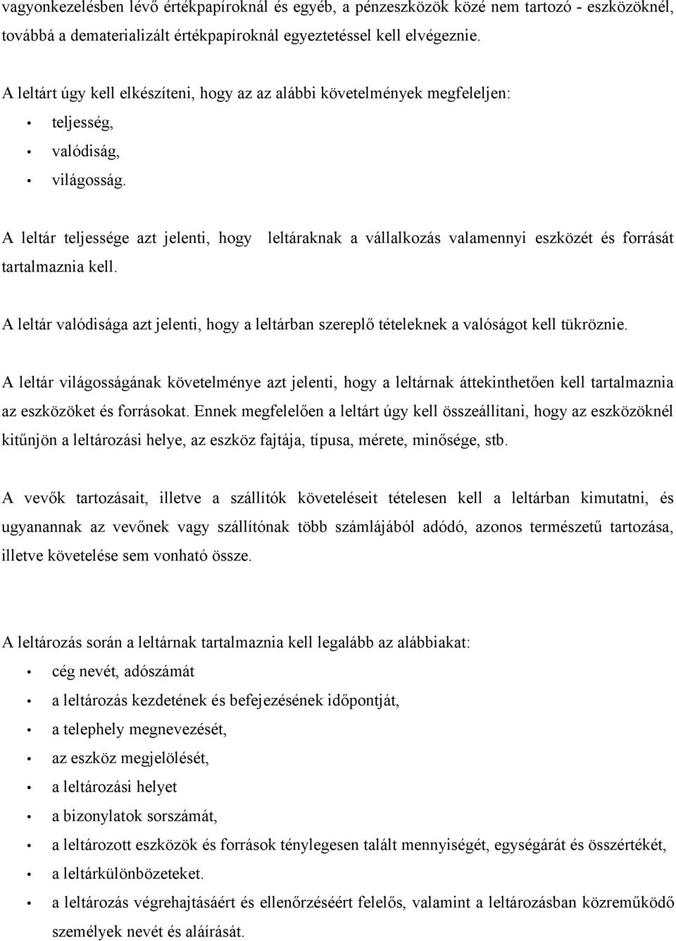 A leltár teljessége azt jelenti, hogy leltáraknak a vállalkozás valamennyi eszközét és forrását tartalmaznia kell.