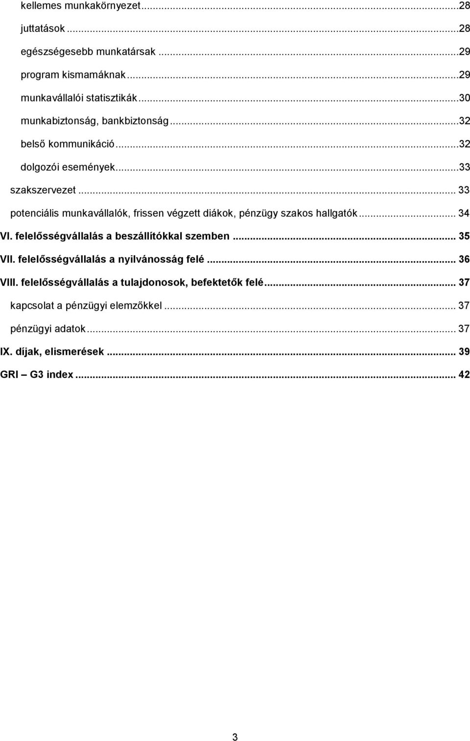 .. 33 potenciális munkavállalók, frissen végzett diákok, pénzügy szakos hallgatók... 34 VI. felelősségvállalás a beszállítókkal szemben... 35 VII.