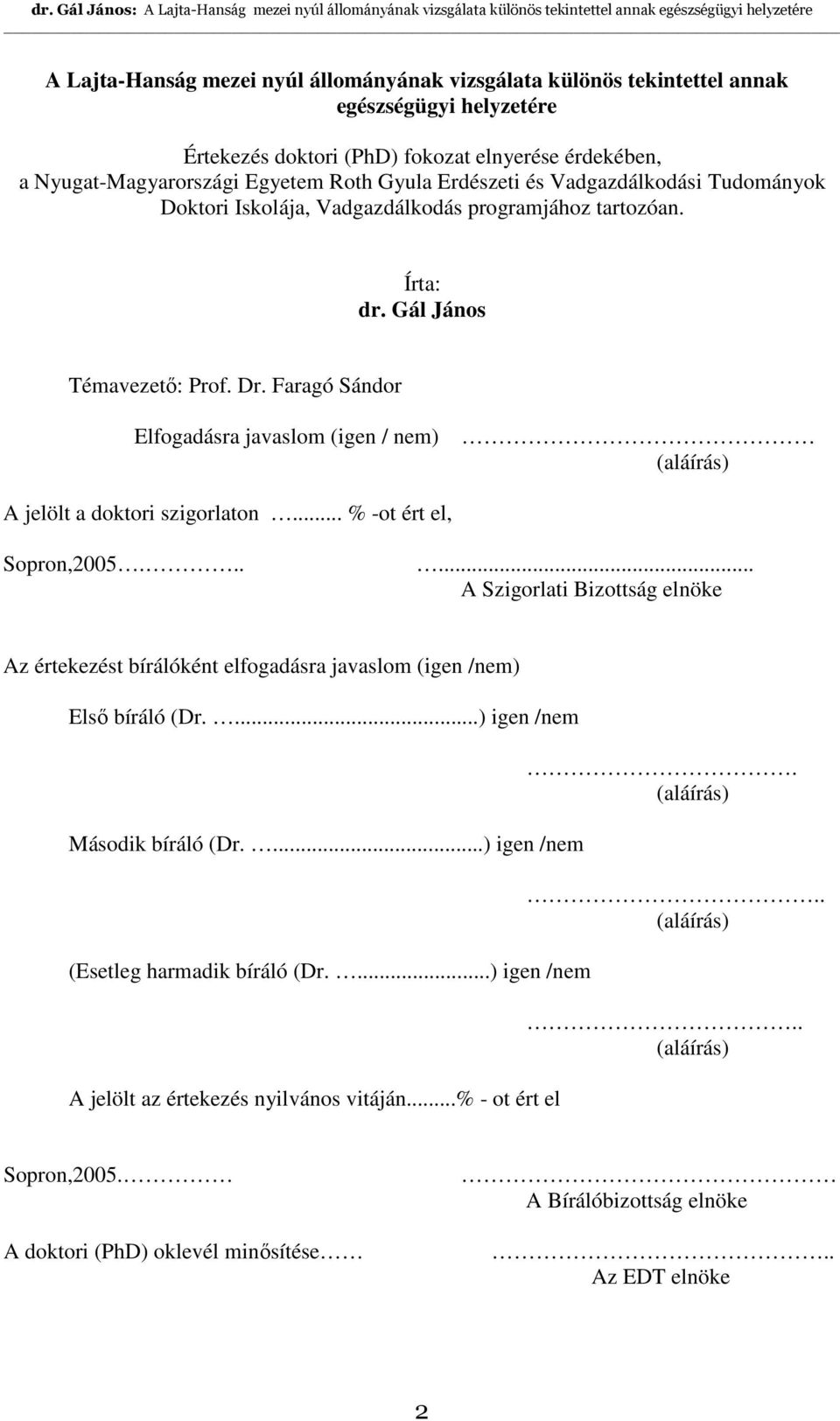 Faragó Sándor Elfogadásra javaslom (igen / nem) (aláírás) A jelölt a doktori szigorlaton... % -ot ért el, Sopron,2005.