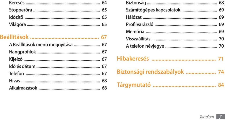 .. 68 Biztonság... 68 Számítógépes kapcsolatok... 69 Hálózat... 69 Profilvarázsló... 69 Memória.