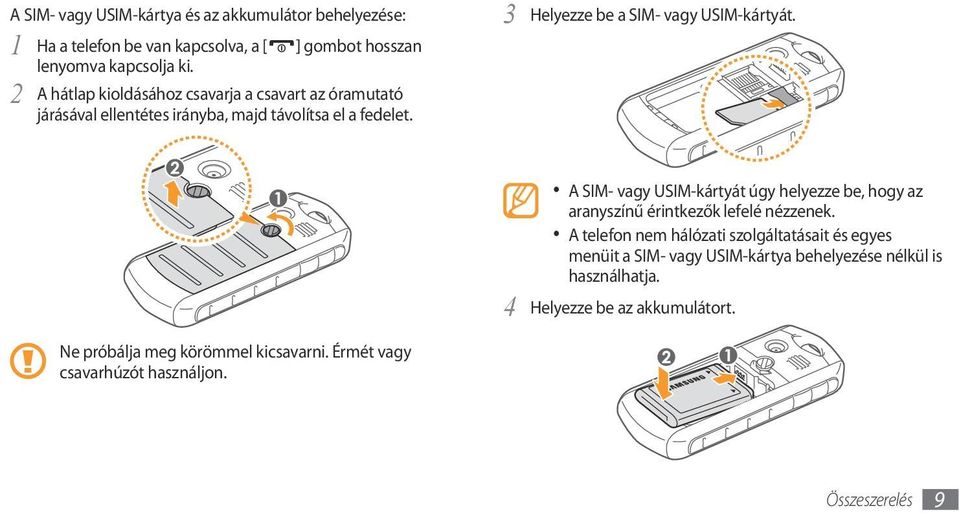 3 Helyezze be a SIM- vagy USIM-kártyát. Ne próbálja meg körömmel kicsavarni. Érmét vagy csavarhúzót használjon.