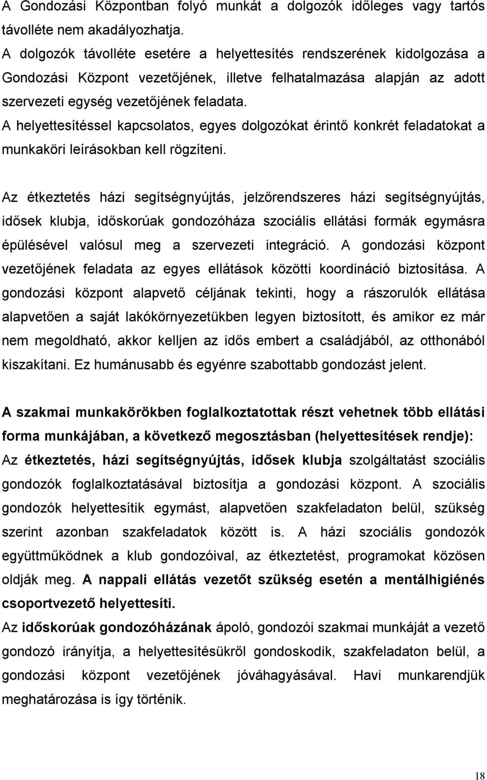 A helyettesítéssel kapcsolatos, egyes dolgozókat érintő konkrét feladatokat a munkaköri leírásokban kell rögzíteni.