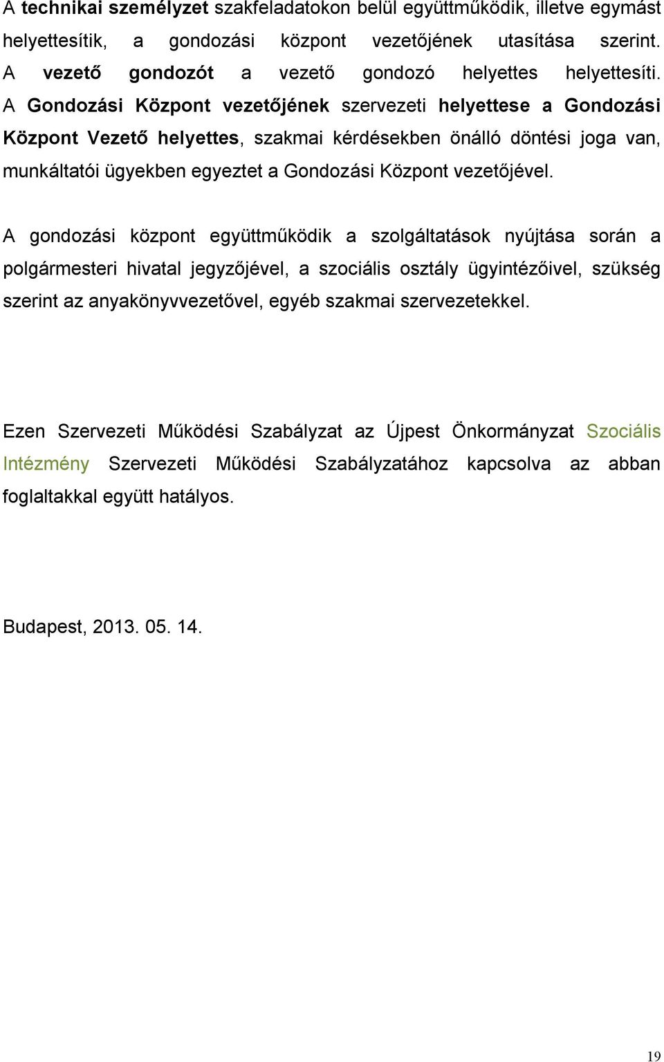 A gondozási központ együttműködik a szolgáltatások nyújtása során a polgármesteri hivatal jegyzőjével, a szociális osztály ügyintézőivel, szükség szerint az anyakönyvvezetővel, egyéb szakmai