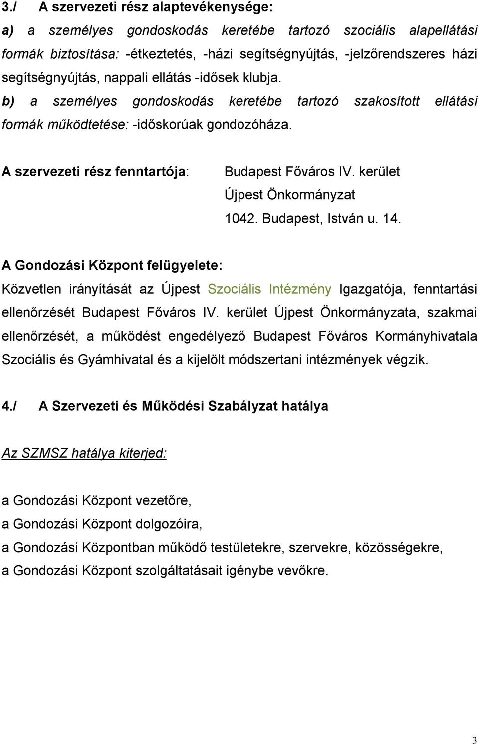 A szervezeti rész fenntartója: Budapest Főváros IV. kerület Újpest Önkormányzat 1042. Budapest, István u. 14.