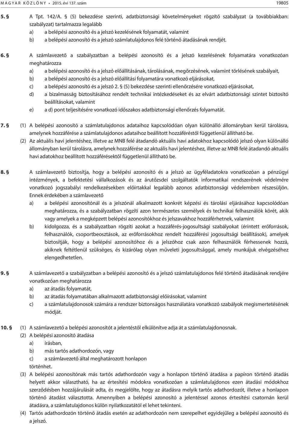 belépési azonosító és a jelszó számlatulajdonos felé történő átadásának rendjét. 6.