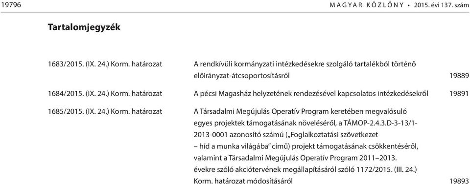 határozat A pécsi Magasház helyzetének rendezésével kapcsolatos intézkedésekről 19891 1685/2015. (IX. 24.) Korm.