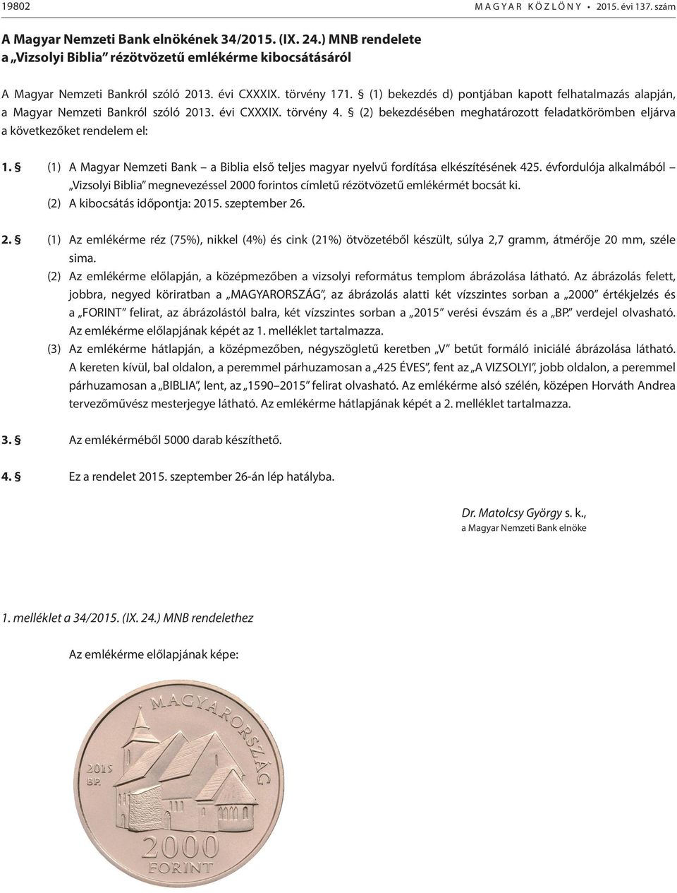 (1) bekezdés d) pontjában kapott felhatalmazás alapján, a Magyar Nemzeti Bankról szóló 2013. évi CXXXIX. törvény 4.