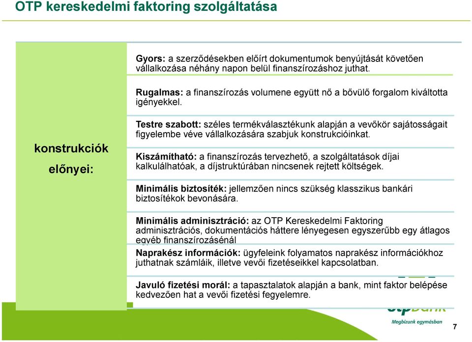 konstrukciók előnyei: Testre szabott: széles termékválasztékunk alapján a vevőkör sajátosságait figyelembe véve vállalkozására szabjuk konstrukcióinkat.