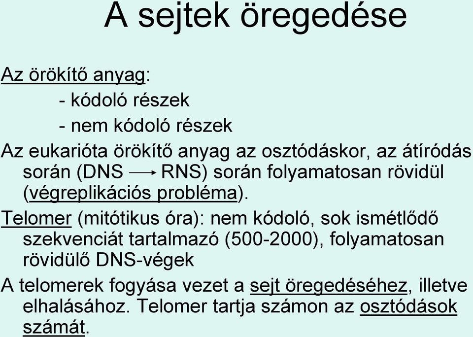 Telomer (mitótikus óra): nem kódoló, sok ismétlődő szekvenciát tartalmazó (500-2000), folyamatosan