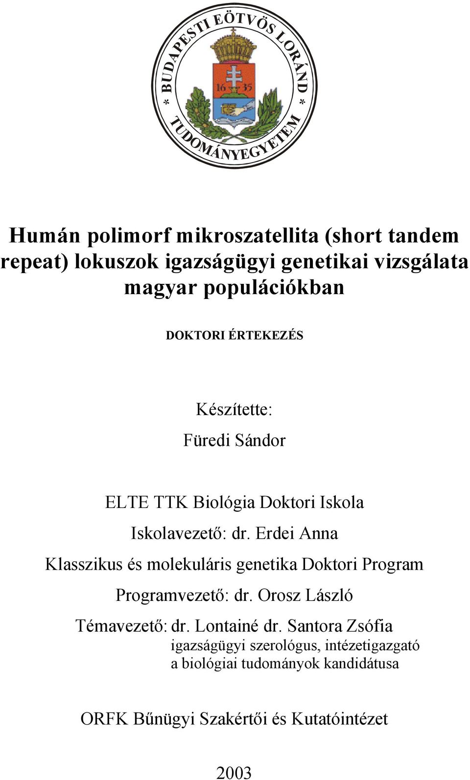 Erdei Anna Klasszikus és molekuláris genetika Doktori Program Programvezető: dr. Orosz László Témavezető: dr. Lontainé dr.