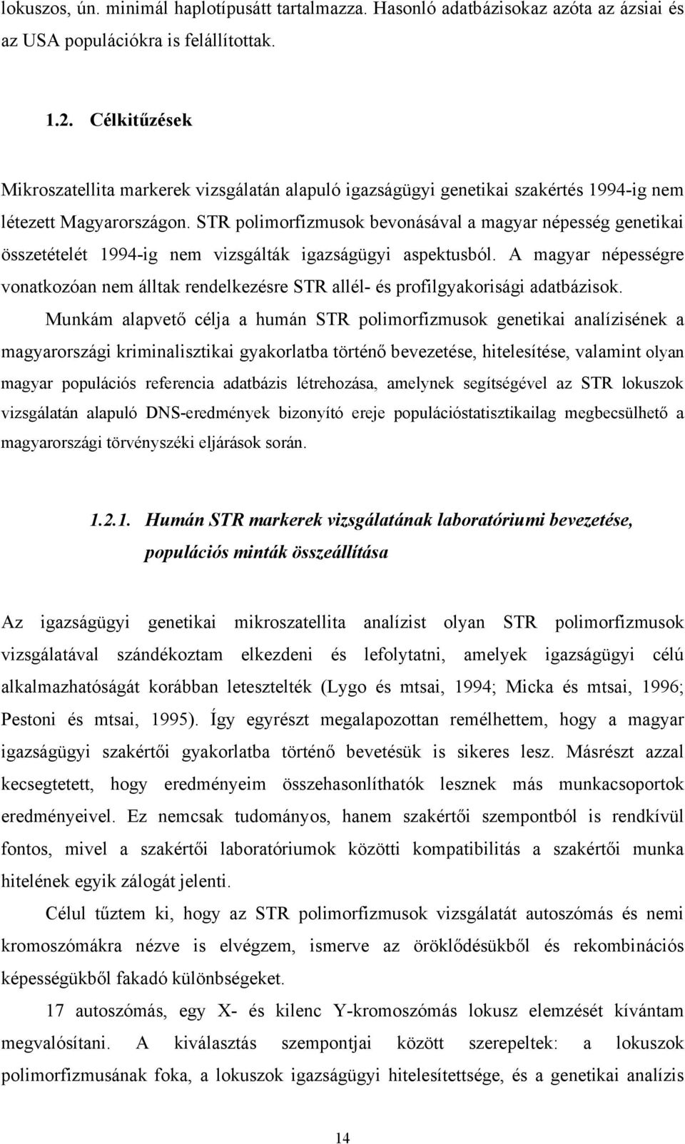 STR polimorfizmusok bevonásával a magyar népesség genetikai összetételét 1994-ig nem vizsgálták igazságügyi aspektusból.