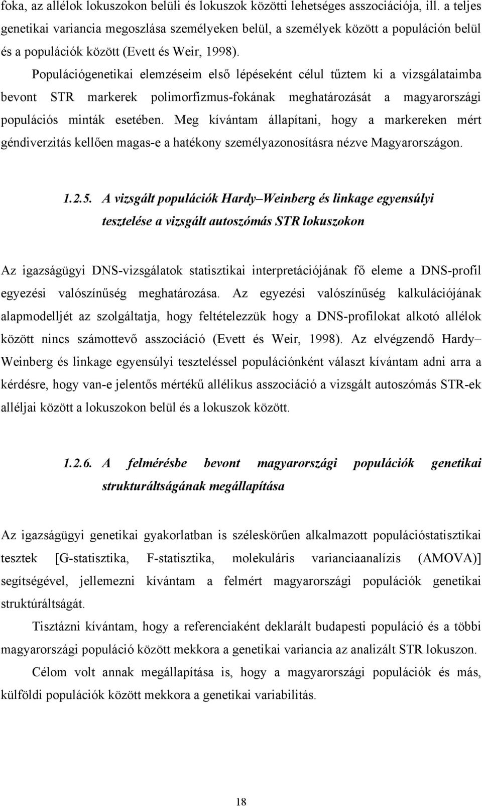 Populációgenetikai elemzéseim első lépéseként célul tűztem ki a vizsgálataimba bevont STR markerek polimorfizmus-fokának meghatározását a magyarországi populációs minták esetében.