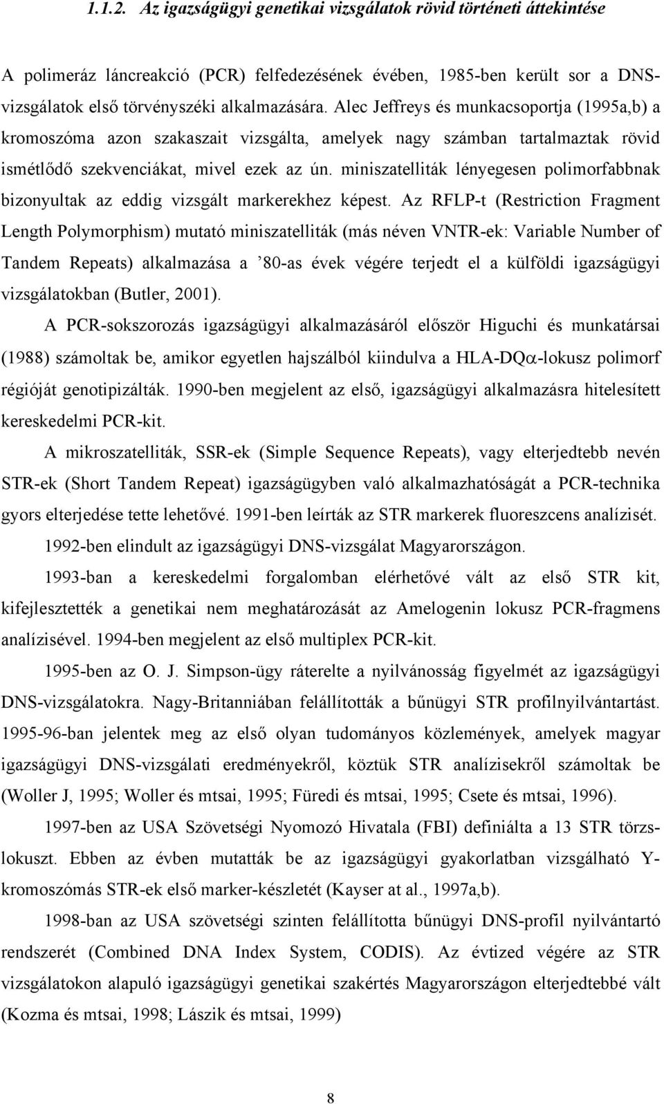 miniszatelliták lényegesen polimorfabbnak bizonyultak az eddig vizsgált markerekhez képest.