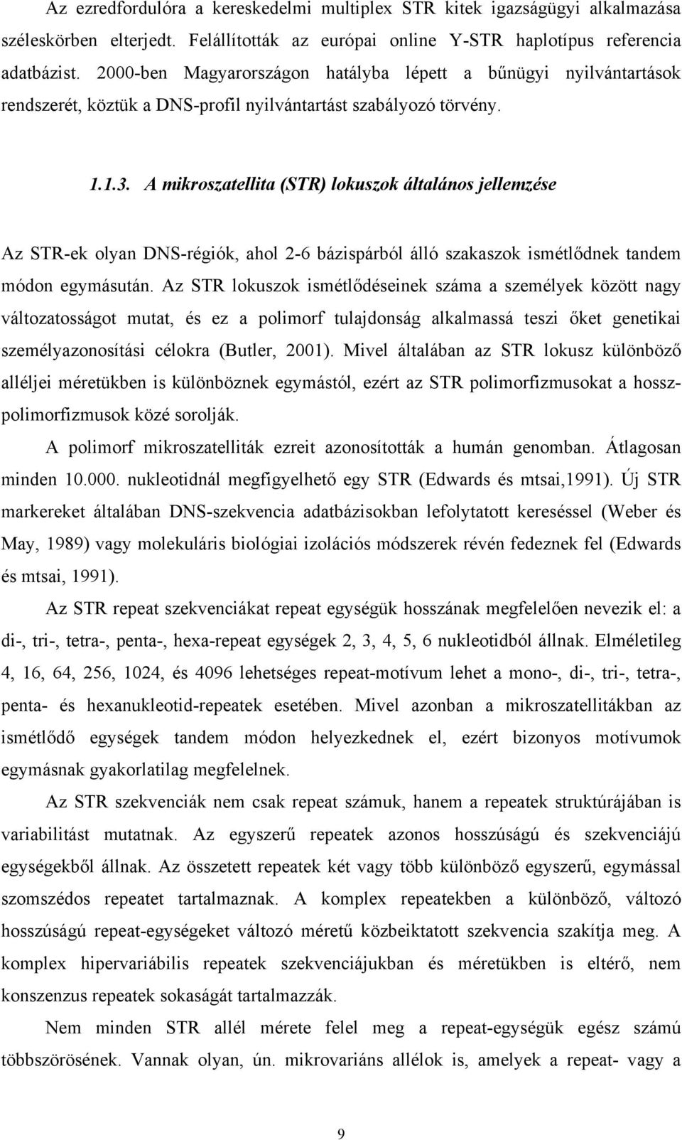 A mikroszatellita (STR) lokuszok általános jellemzése Az STR-ek olyan DNS-régiók, ahol 2-6 bázispárból álló szakaszok ismétlődnek tandem módon egymásután.