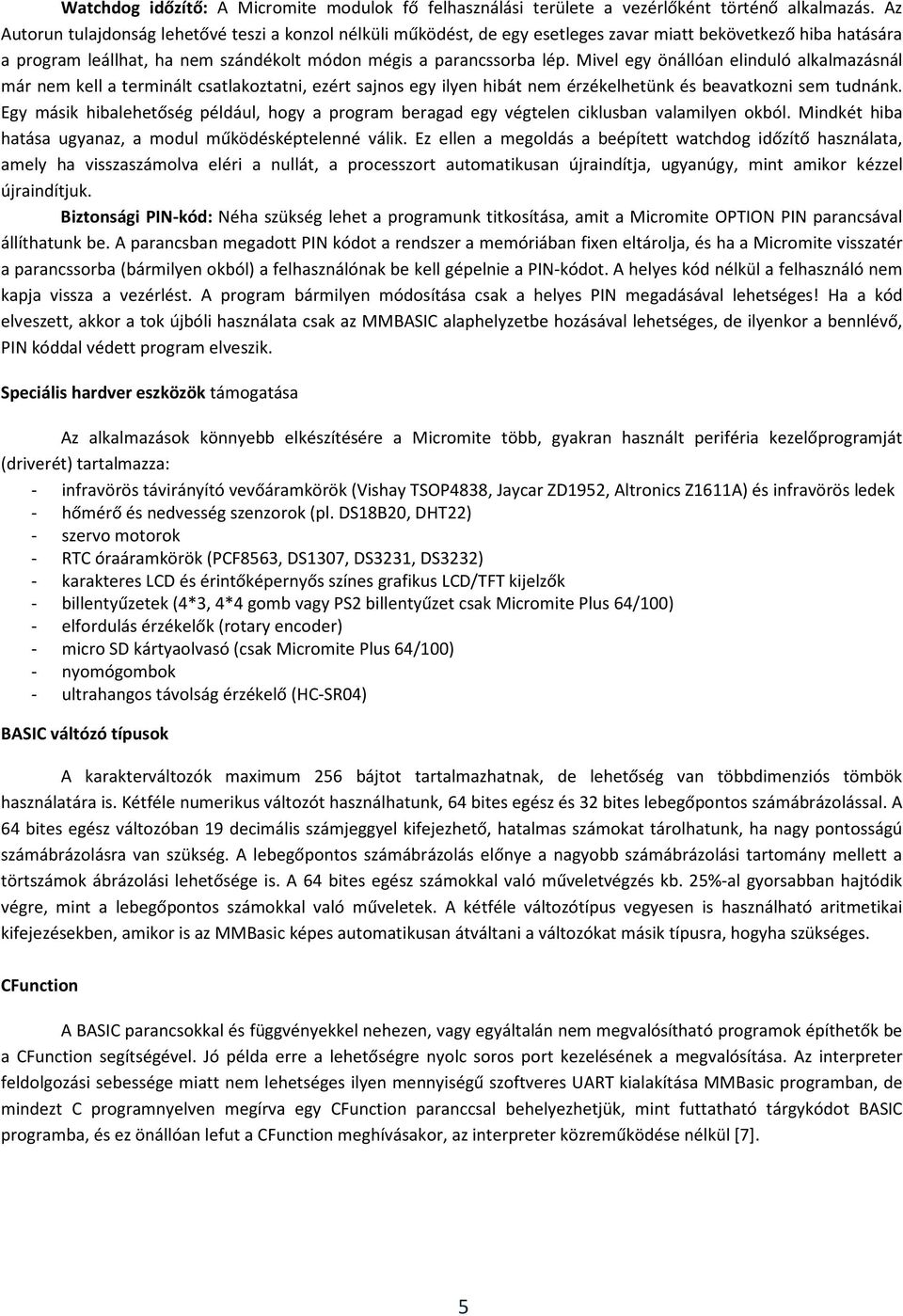 Mivel egy önállóan elinduló alkalmazásnál már nem kell a terminált csatlakoztatni, ezért sajnos egy ilyen hibát nem érzékelhetünk és beavatkozni sem tudnánk.