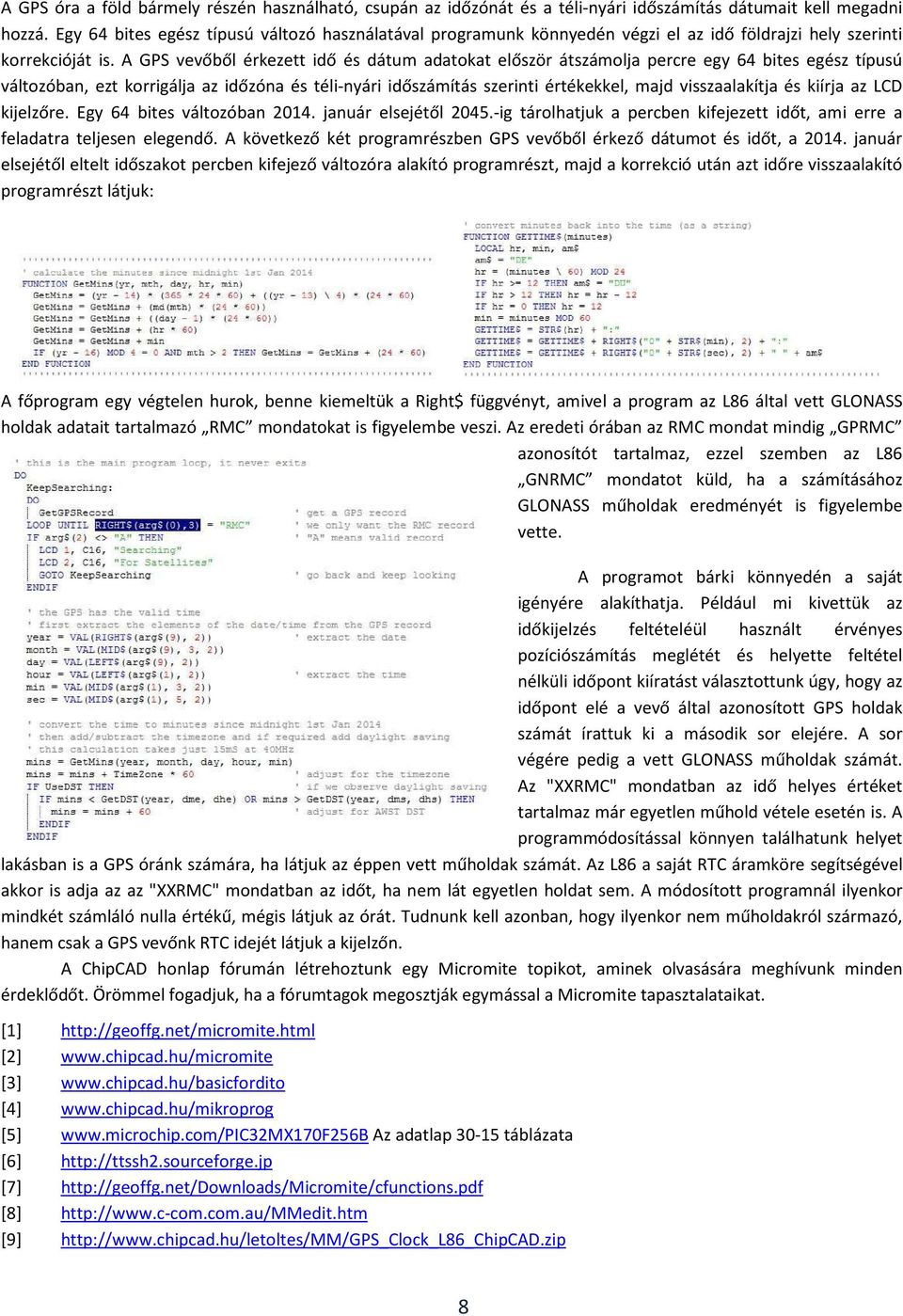 A GPS vevőből érkezett idő és dátum adatokat először átszámolja percre egy 64 bites egész típusú változóban, ezt korrigálja az időzóna és téli-nyári időszámítás szerinti értékekkel, majd