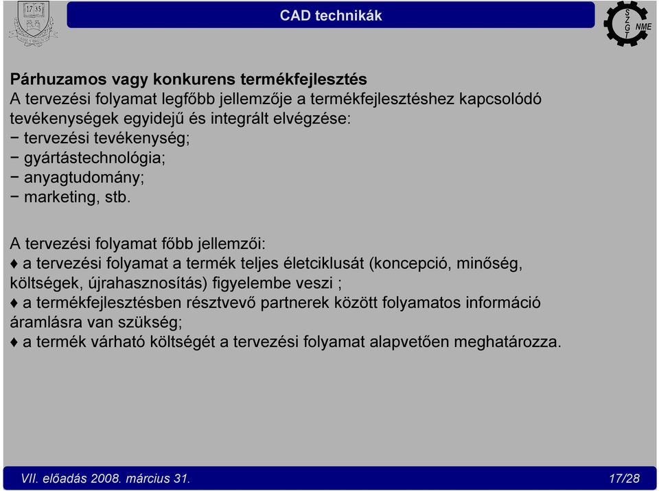 A tervezési folyamat főbb jellemzői: a tervezési folyamat a termék teljes életciklusát (koncepció, minőség, költségek, újrahasznosítás) figyelembe