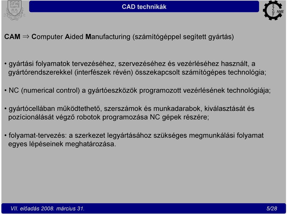 technológiája; gyártócellában működtethető, szerszámok és munkadarabok, kiválasztását és pozícionálását végző robotok programozása NC gépek