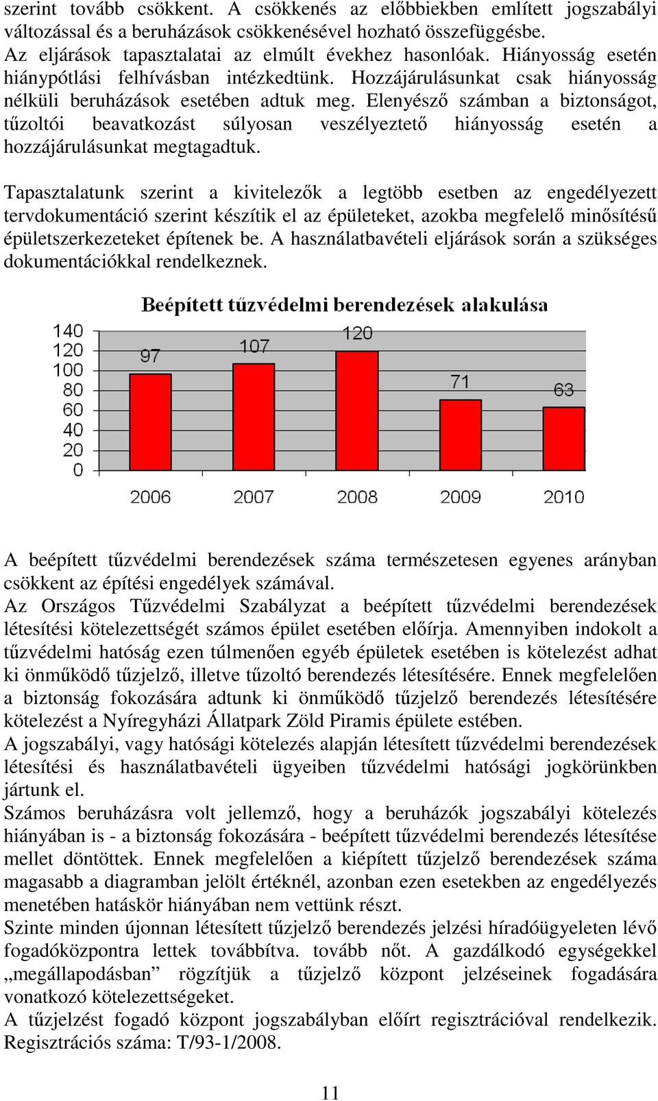 Elenyésző számban a biztonságot, tűzoltói beavatkozást súlyosan veszélyeztető hiányosság esetén a hozzájárulásunkat megtagadtuk.