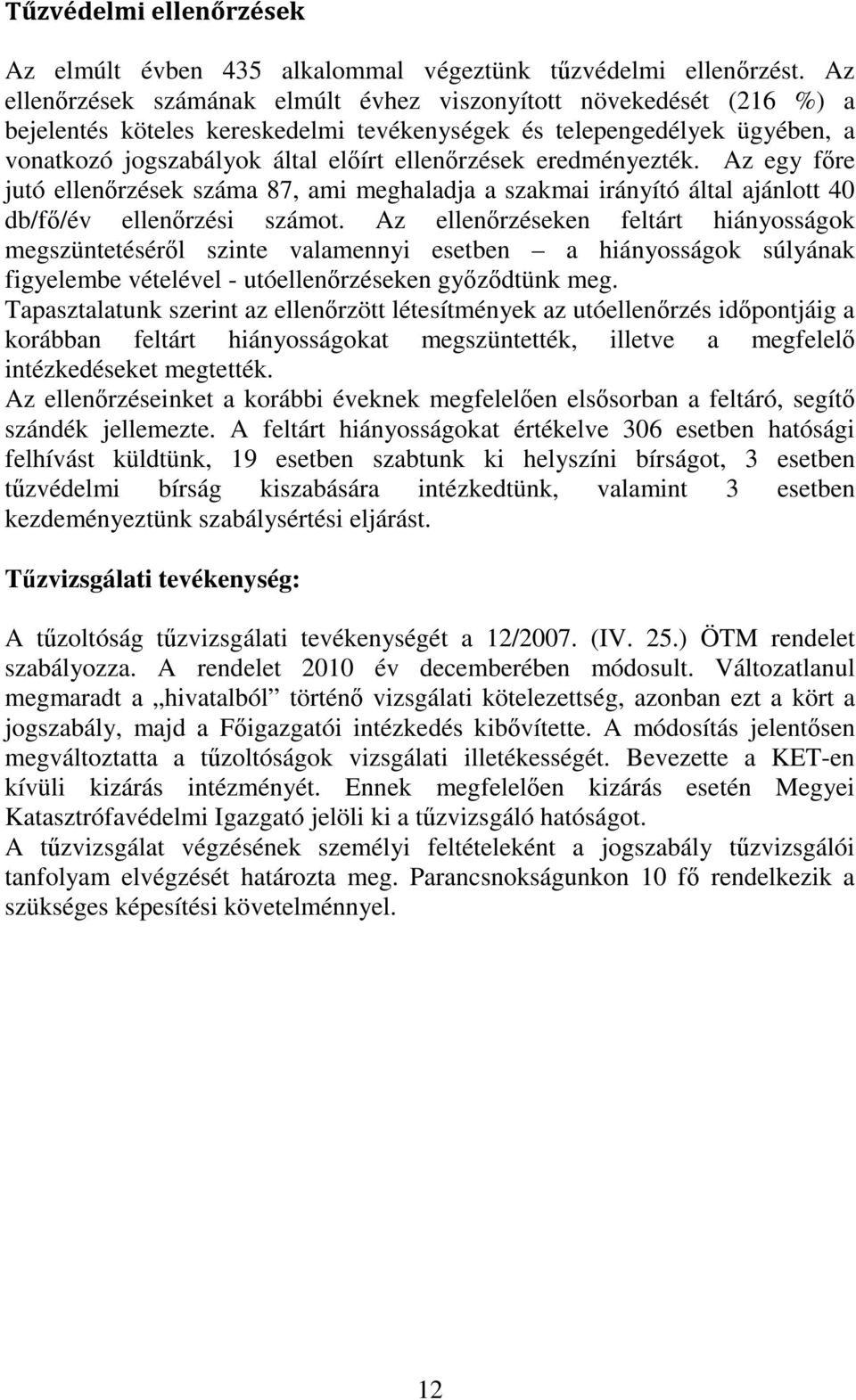 eredményezték. Az egy főre jutó ellenőrzések száma 87, ami meghaladja a szakmai irányító által ajánlott 40 db/fő/év ellenőrzési számot.