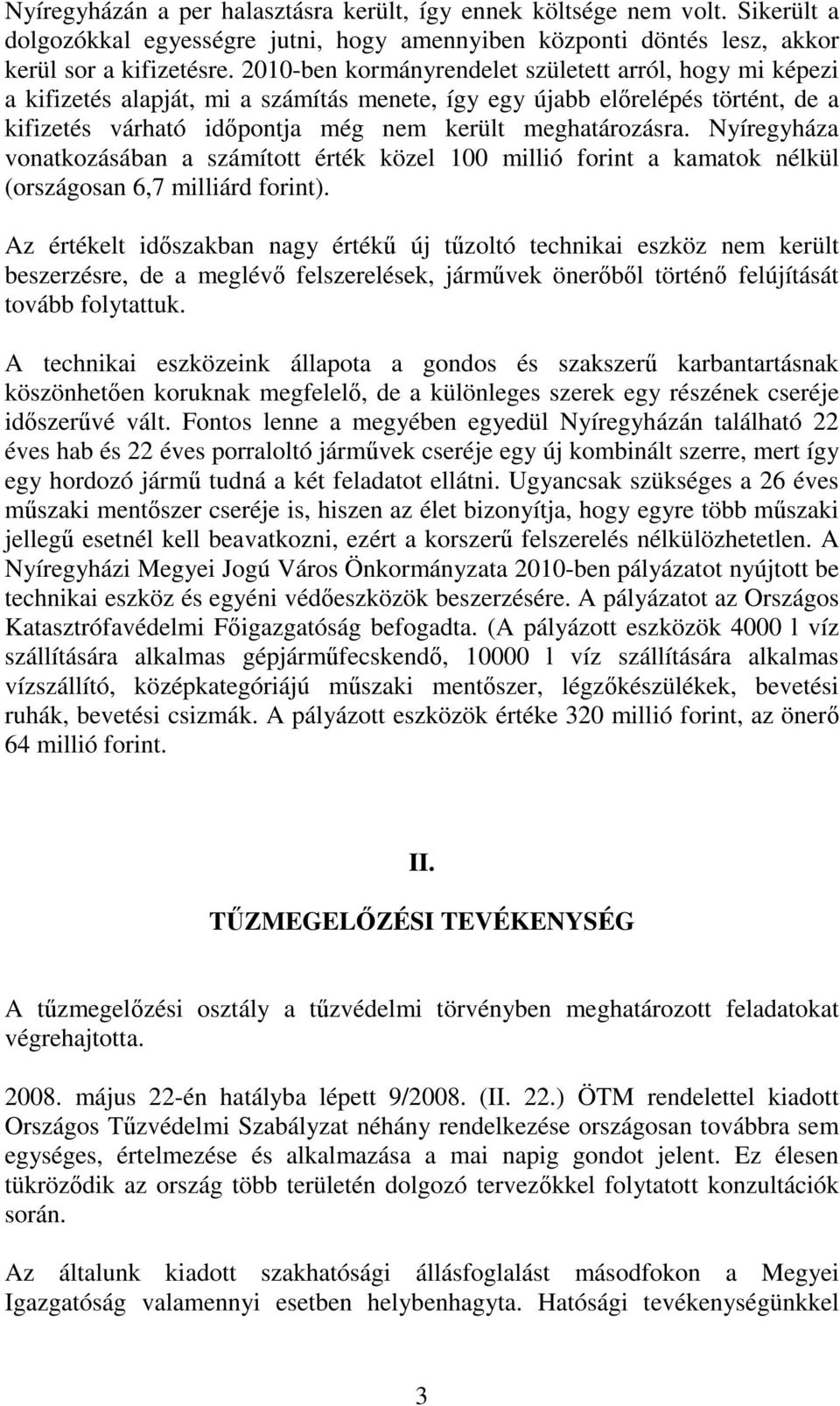 Nyíregyháza vonatkozásában a számított érték közel 100 millió forint a kamatok nélkül (országosan 6,7 milliárd forint).