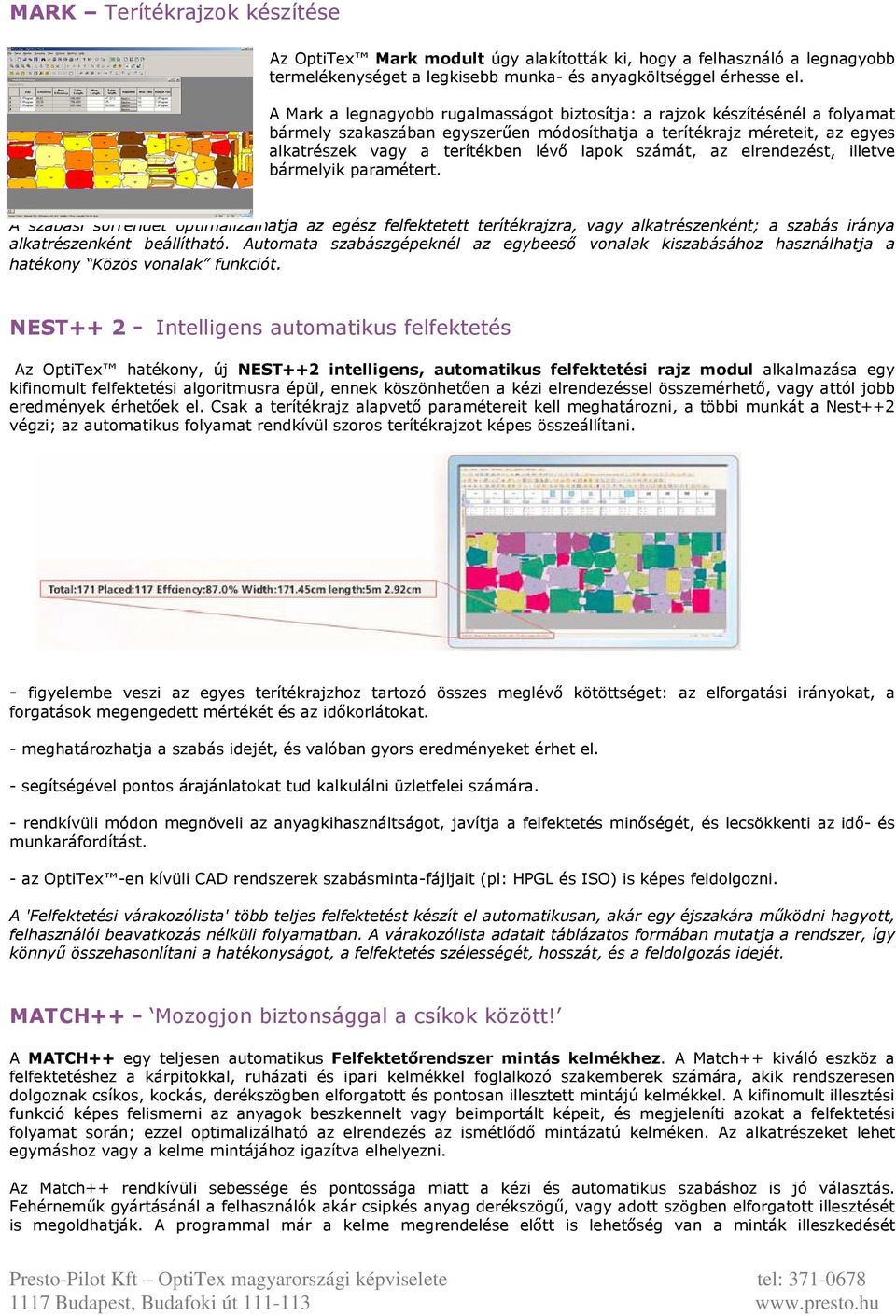 számát, az elrendezést, illetve bármelyik paramétert. A szabási sorrendet optimalizálhatja az egész felfektetett terítékrajzra, vagy alkatrészenként; a szabás iránya alkatrészenként beállítható.