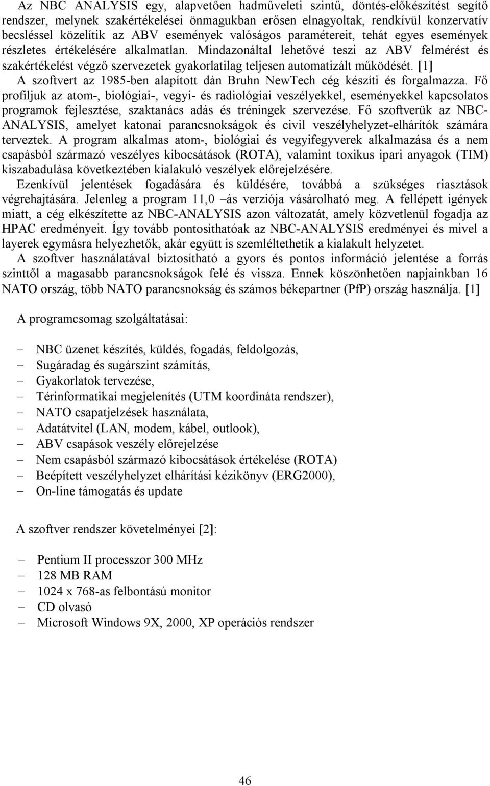 Mindazonáltal lehetővé teszi az ABV felmérést és szakértékelést végző szervezetek gyakorlatilag teljesen automatizált működését.